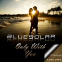 Bluesolar - Only With You (Liquid Vision Rework)