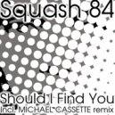 Squash 84 feat. Maia - Should I Find You (Original Mix)