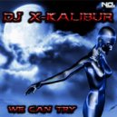 Dj Xkalibur - We Can Try