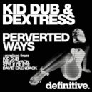 Kid Dub, Dextress - Perverted Ways (David Ekenback\'s Sado Mix)