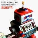 Little Nobody, RoboBrazileira - Robota (Dick Drone Remix)