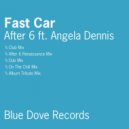 After 6 ft Angela Dennis - Fast Car (Dub Mix)
