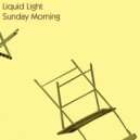 Liquid Light - Sunday Morning