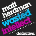 Matt Herdman - Wasted Intellect