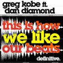 Greg Kobe, Dan Diamond - This Is How We Like Our Beats