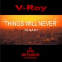 V-Roy - Things Will Never Change