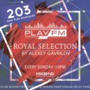 Alexey Gavrilov - 203 Royal Selection on Play FM (203)