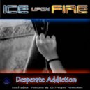 Ice Upon Fire - Desperate Addiction