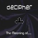 Decipher - The Meaning Of....