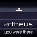 Attheus - You Were There