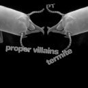 Proper Villains - Termite (Royal Sapien Dub)