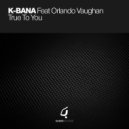K-Bana Feat Orlando Vaughan - True To You