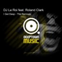 DJ Le Roi feat. Roland Clark - I Get Deep (Andy Daniell Remix)