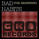 Bad Habits - The Beginning