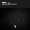 Heavy DC - Take Me To The Disco (Club Mix)