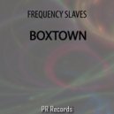 Frequency Slaves - Boxtown