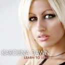 Karolina Dawn - Learn To Love