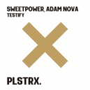 Sweetpower, Adam Nova - Testify (Original Mix)
