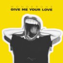 Wonderohe - Give Me Your Love