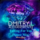 Dmitry Alexandrov - Falling For You (Space Radio Edit)