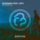 Epidemika feat. LNYX - Without U (Original Mix)