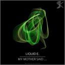 Liquid E. - My Mother Said... (Jens Mueller Remix)