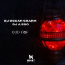 DJ Oscar Sharm & DJ A Ego - Oud Trip (Original Mix)