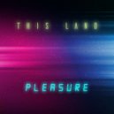 Pleasure - This Land (Original Mix)