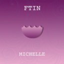 Ftin - Michelle