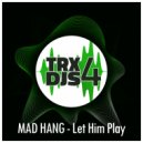 Mad Hang - Let Him Play
