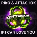 Riko & Aftashok - If I Can Love You (Radio Edit)