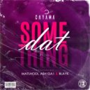 Cayama ft Matlhodi, Ash Ga1 & Blayk - Dat Something (Radio Edit)