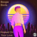 Boogie Boots - Hooked On Your Love