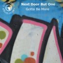 Next Door But One - Gotta Be More (Extended)
