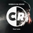 Derrick Da House - Your Love (Dan T Remix)