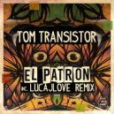 Tom Transistor - El Patron (LucaJLove Remix)