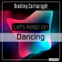 Bradley Cartwright - Let\'s Keep On Dancing (Original Mix)