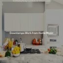Downtempo Work from Home Music - Moods for Staying at Home - Happening Smooth Jazz Quartet ()