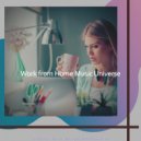 Work from Home Music Universe - High Class - Soundscapes for Working from Home ()