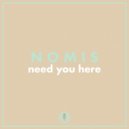Nomis - Need You Here ()