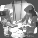 Work from Home Music Rhythms - Sumptuous Soundscapes for Working from Home