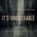 Michael Harris - it's Unbelevable