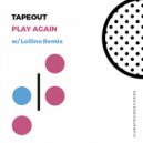 TapeOut - Play Again (Lollino Remix)
