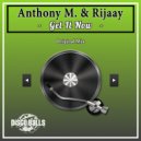 Anthony M. & Rijaay - Get It Now (Original Mix)