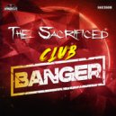 The Sacrificed - Club Banger (Original Mix)