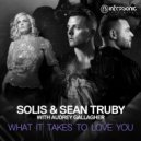 Solis & Sean Truby with Audrey Gallagher - What It Takes To Love You (Original Mix)