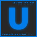 LSound Fantasy - Continent Epic (Vyacheslav Sitov Remix)