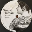 Stupid Human - Star in the Ghetto