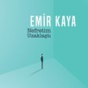 Emir Kaya - Nefretim Uzaklaştı (Original Mix)