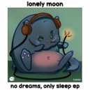 lonely.moon - no dreams, only sleep (Original Mix)